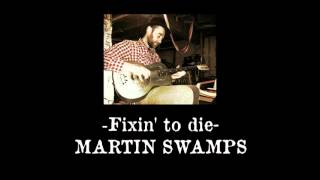 Fixin' to die - Martin Swamps