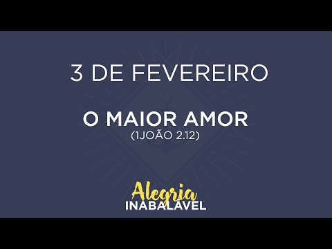 3 de Fevereiro - O maior amor