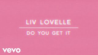 Liv Lovelle - Do You Get It (Lyric Video)