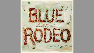 Blue Rodeo 🇨🇦 - Small Miracles (full album) 2007