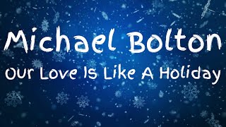 Michael Bolton - Our Love Is Like A Holiday (Lyric Video)