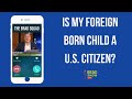 Is My Foreign Born Child A U.S. Citizen? - Brad Show Live Is My Foreign Born Child A U.S. Citizen?