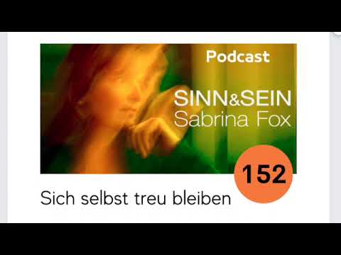 Sich selbst treu bleiben - Sinn&Sein mit Sabrina Fox Nr. 152 - Podcast