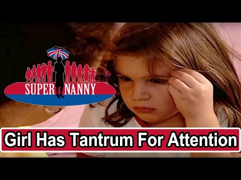 Young Girl Throws Tantrums For Attention | Supernanny