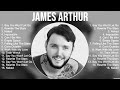 James Arthur Greatest Hits Full Album ️ Top Songs Full Album ️ Top 10 Hits Of All Time