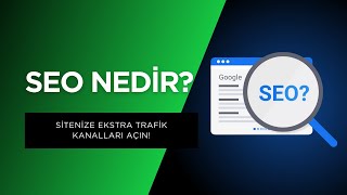 SEO Nedir, Nasıl Yapılır? - SEO Eğitimi Serisi - Organik Trafiğin Yolları