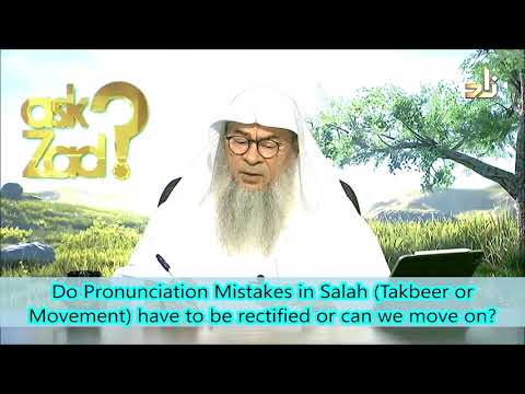 Do Pronunciation Mistakes in Salah in Takbeer of Movement have to be rectified or can we move on