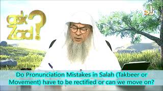 Do Pronunciation Mistakes in Salah in Takbeer of Movement have to be rectified or can we move on