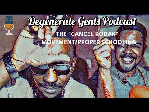 Degenerate Gents Podcast ep. 38: The "Cancel Kodak" movement/Proper schooling