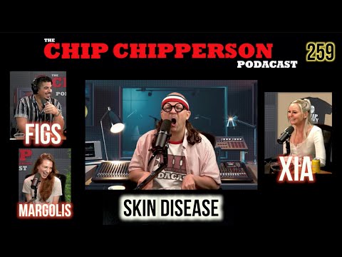The Chip Chipperson Podacast 259 - SKIN DISEASE