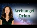 Archangel Orion - Who he is and how he’s here to support you