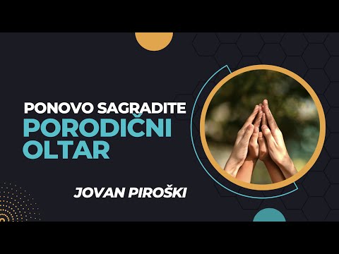 Jovan Piroški - Ponovo sagradite porodični oltar