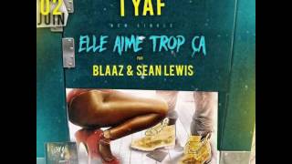 Tyaf Feat Blaaz & Sean Lewis -  Elle aime trop ça