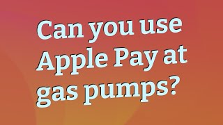Can you use Apple Pay at gas pumps?
