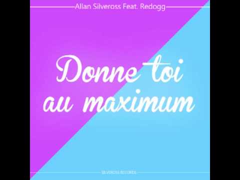 Allan Silveross Feat. Redogg - Donne Toi Au Maximum