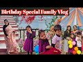 Birthday special family vlog/ It's all about my little girl's happiness