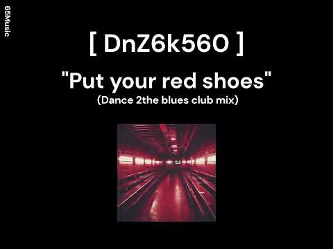 [DnZ6k560] • Put your red shoes (Dance 2the blues club mix)