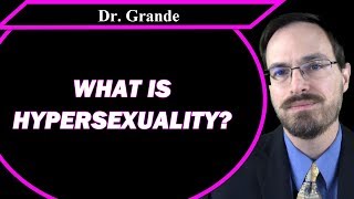 What is Hypersexuality? | Compulsive Sexual Behavior