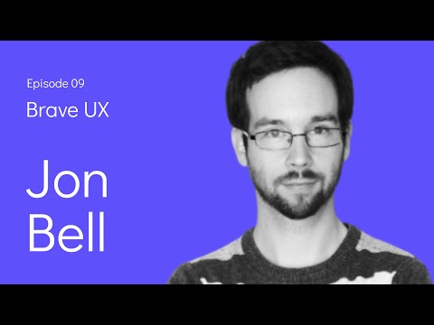 Brave UX: Jon Bell - The Importance of Practice, Passion, and Patience