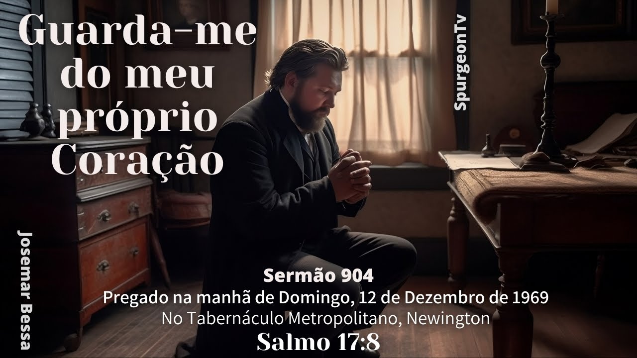 Guarda-me do meu próprio Coração | Sermão 904 | C. H. Spurgeon ( 1834 - 1892 )  @JosemarBessa​