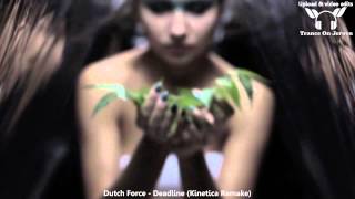 Dutch Force - Deadline (Kinetica Remake) ★★★【MUSIC VIDEO TranceOnJeroen edit】★★★