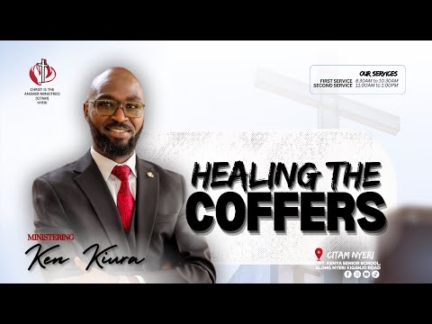 HEALING THE COFFERS || 11TH MAY 2025 || KEN KIURA