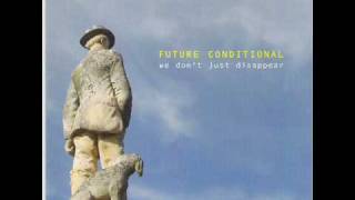 FUTURE CONDITIONAL - Crying's what you need