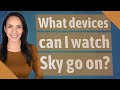 What Devices Can I Watch Sky Go On