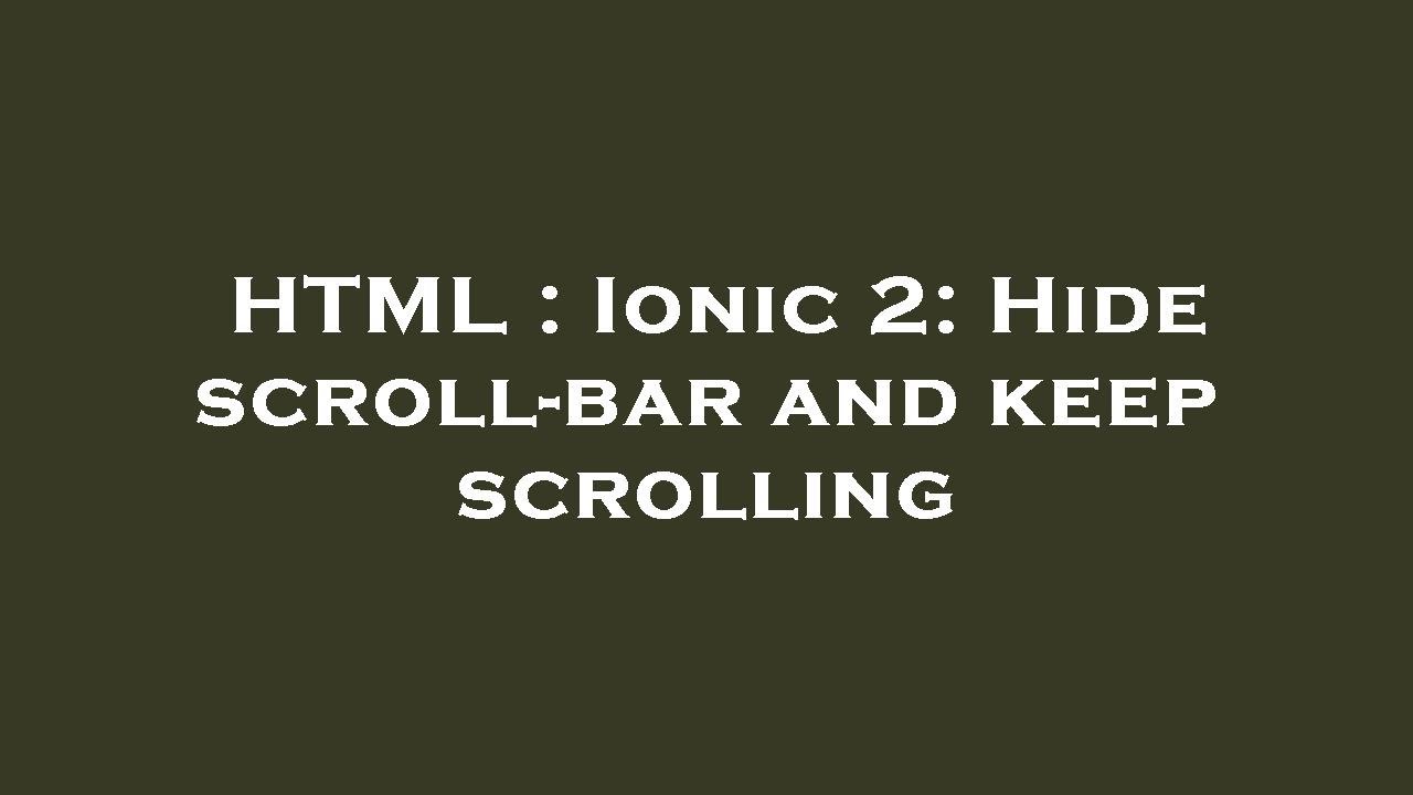HTML : Ionic 2: Hide scroll-bar and keep scrolling