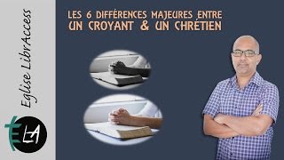 LES 6 DIFFÉRENCES ENTRE UN CROYANT ET UN CHRÉTIEN