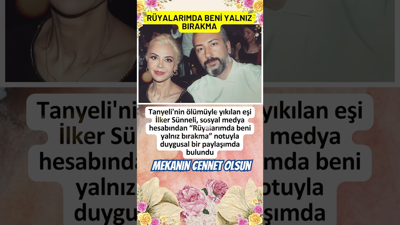 TANYELİ’NİN VEFATI SONRASI EŞİNDEN YÜREK BURKAN MESAJ! RÜYALARIMDA BENİ YALNIZ BIRAKMA