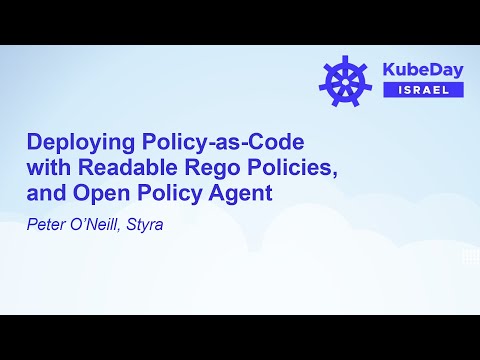 Deploying Policy-as-Code with Readable Rego Policies, and Open Policy Agent - Peter O'Neill, Styra