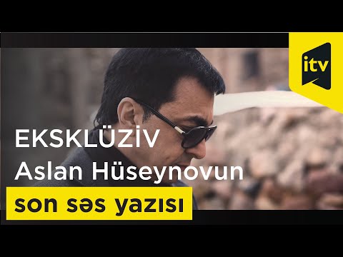 EKSKLÜZİV - Aslan Hüseynovun son səs yazısı
