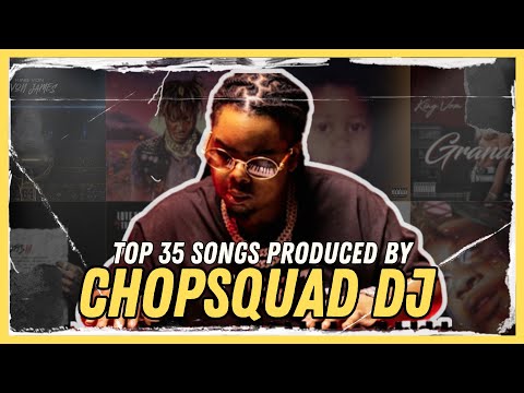 TOP 35 SONGS PRODUCE BY CHOPSQUAD DJ [2015-2023]