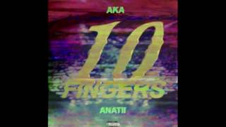 AKA x Anatii - 10 Fingers