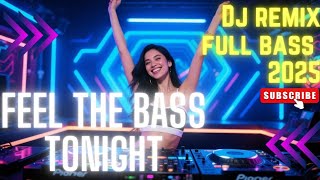 Download lagu FEEL THE BASS TONIGHT | DJ REMIX FULL BASS 2025 mp3