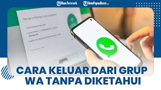 Tips dan Trik Cara Keluar dari Grup WhatsApp Tanpa Diketahui Anggota Lain