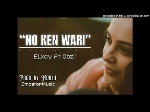 No Ken Wari (2024-Prod. by Nobzii) - Elkay ft. OBzii(Emperor Musik)