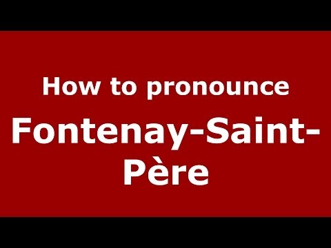 How to pronounce Fontenay-Saint-Père (French/France) - PronounceNames.com