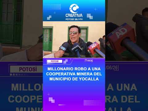 MILLONARIO ROBO EN UNA COOPERATIVA MINERA DEL MUNICIPIO DE YOCALLA EN POTOSÍ.
