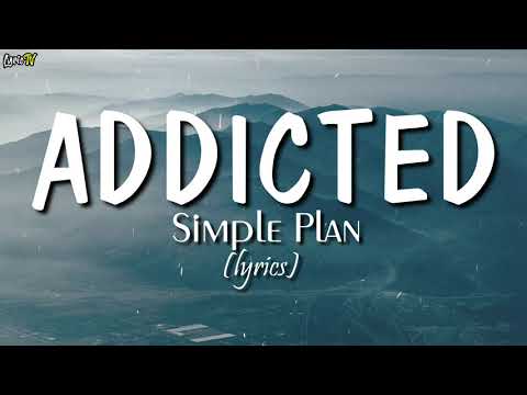 Addicted (lyrics) - Simple Plan