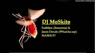 EXCLUSIVE!! DJ MoSkito - Faithless (Insomnia) &amp; Jason Derulo (Whatcha Say) Remix/Mash Up