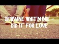 Dewaine Whitmore - Did It For Love (Download + ...