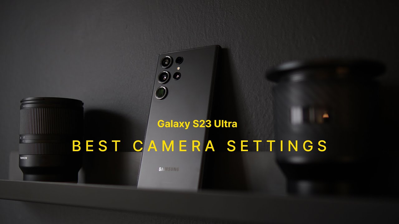 Samsung Galaxy S23 Ultra - Best Camera Settings