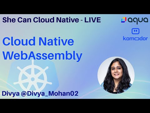 She Can Cloud Native: Cloud Native WebAssembly with Divya Mohan