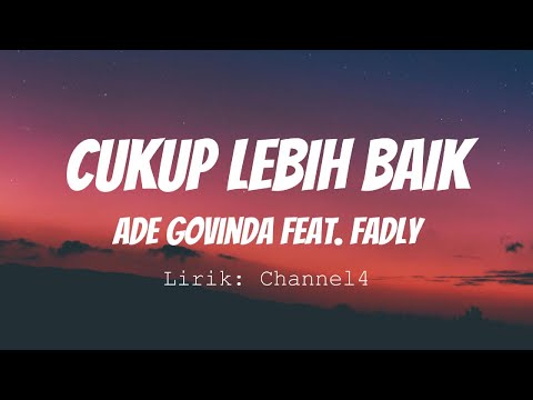 Ade Govinda Feat. Fadly – Cukup Lebih Baik [Lirik Video]