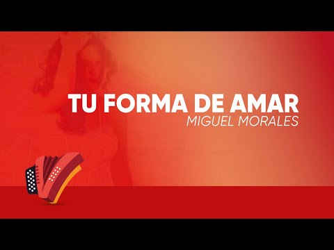 Tu Forma De Amar, Miguel Morales, Video Letra - Sentir Vallenato