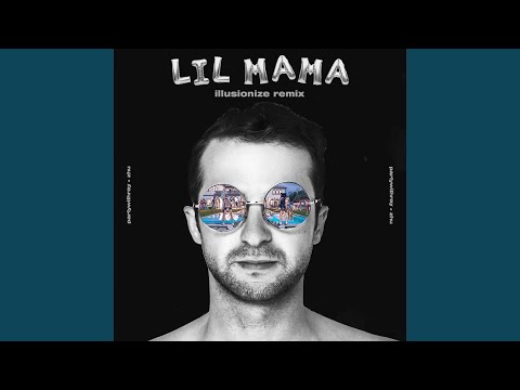 Lil Mama (Illusionize Remix)