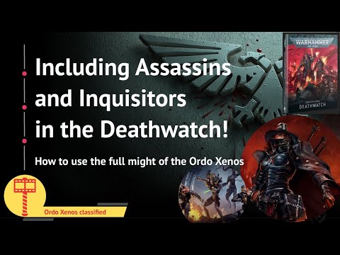 The full might of the Ordo Xenos: How to best use Assassins and Inquisitors in the Deathwatch!