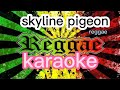 skyline pigeon reggae karaoke 👏👏👏👏👏